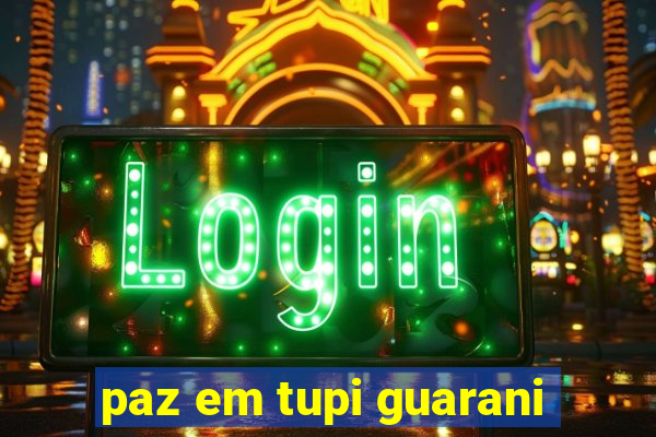 paz em tupi guarani